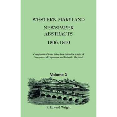 Western Maryland Newspaper Abstracts, Volume 3: 1806-1810