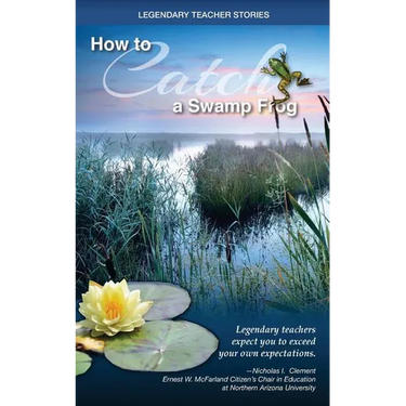 Legendary Teacher Stories: How To Catch A Swamp Frog