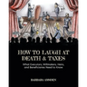 How to Laugh at Death and Taxes: What Executors, Willmakers, Heirs, and Beneficiaries Need to Know