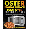 Oster Digital French Door Oven Cookbook 1000: The Complete Guide, Pro Tips and Delicious Recipes for Your Oster Oven
