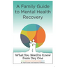 A Family Guide to Mental Health Recovery: What You Need to Know from Day One