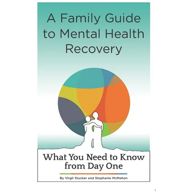 A Family Guide to Mental Health Recovery: What You Need to Know from Day One