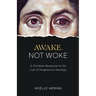 Awake, Not Woke: A Christian Response to the Cult of Progressive Ideology