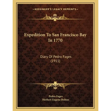 Expedition To San Francisco Bay In 1770: Diary Of Pedro Fages (1911)