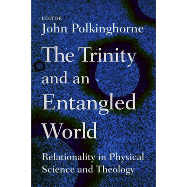 The Trinity and an Entangled World: Relationality in Physical Science and Theology