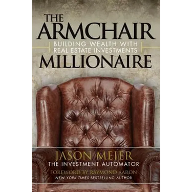 The Armchair Millionaire: Building Wealth With Real Estate Investments