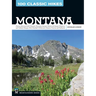 100 Classic Hikes: Montana: Glacier National Park, Western Mountain Ranges, Beartooth Range, Madison and Gallatin Ranges, Bob Marshall Wilderness, Eas