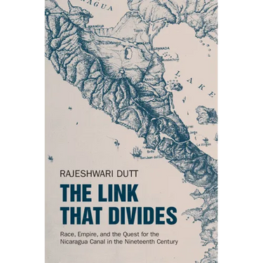 The Link That Divides: Race, Empire, and the Quest for the Nicaragua Canal in the Nineteenth Century