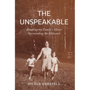 The Unspeakable: Breaking my Family's Silence surrounding the Holocaust