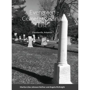 Evergreen Cemetery Burial List: Fayetteville, Arkansas
