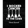 I Rocked Cancer To The Core: Chemo Journal Cancer Notebook Fighting Cancer