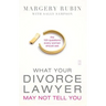 What Your Divorce Lawyer May Not Tell You: The 125 Questions Every Woman Should Ask