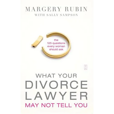 What Your Divorce Lawyer May Not Tell You: The 125 Questions Every Woman Should Ask