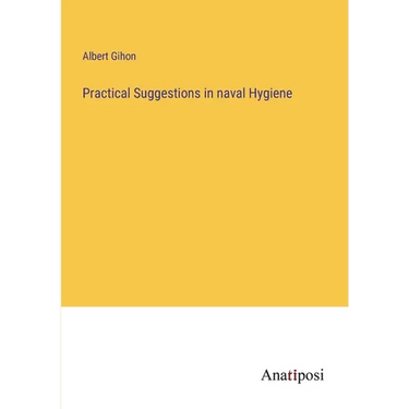 Practical Suggestions in naval Hygiene