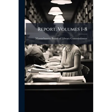 Report, Volumes 1-8