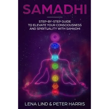 Samadhi: Step-By-Step Guide to Elevate Your Consciousness and Spirituality with Samadhi