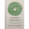 Braiding Sweetgrass: Indigenous Wisdom, Scientific Knowledge and the Teachings of Plants