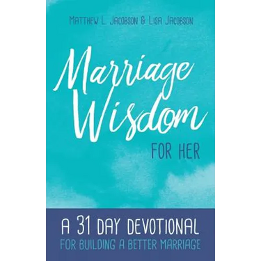 Marriage Wisdom for Her: A 31 Day Devotional for Building a Better Marriage