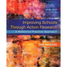 Improving Schools Through Action Research: A Reflective Practice Approach