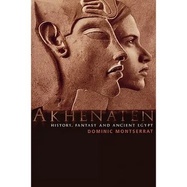 Akhenaten: History, Fantasy and Ancient Egypt
