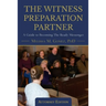 The Witness Preparation Partner: A Guide to Becoming the Ready Messenger (Attorney Edition)