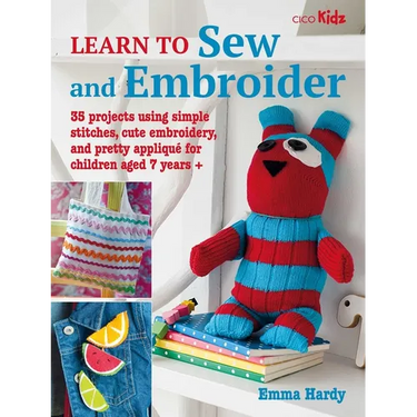 Learn to Sew and Embroider: 35 Projects Using Simple Stitches, Cute Embroidery, and Pretty Appliqué