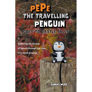Pepe the Travelling Penguin Goes to Castle Falls: Exploring the Beauty of Nature Through the Eyes of a Small Penguin