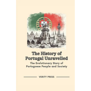 The History of Portugal Unravelled: The Evolutionary Story of Portuguese People and Society