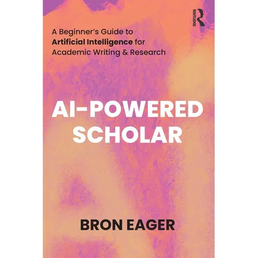 AI-Powered Scholar: A Beginner's Guide to Artificial Intelligence for Academic Writing & Research