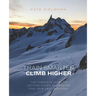 Train Smarter, Climb Higher: The Complete Guide to Getting Fitter and Faster for Your Next Mountain