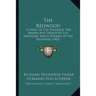 The Redwood: A Study Of The Redwood, The Brown Rot Disease Of The Redwood, Insect Enemies Of The Redwood (1903)