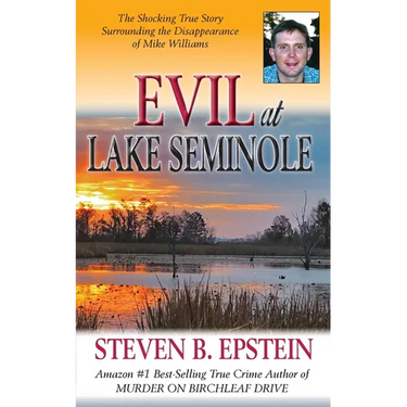 Evil at Lake Seminole: The Shocking True Story Surrounding the Disappearance of Mike Williams