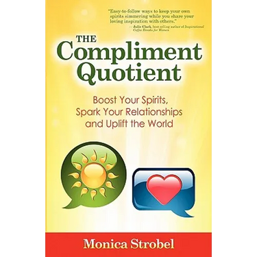 The Compliment Quotient: Boost Your Spirits, Spark Your Relationships and Uplift the World