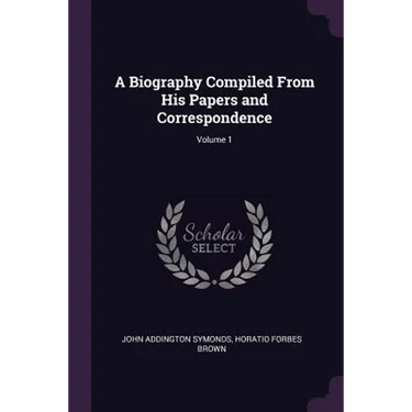 A Biography Compiled From His Papers and Correspondence; Volume 1