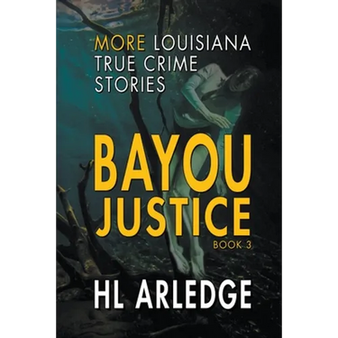 Bayou Justice: More Louisiana True Crime Stories
