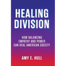 Healing Division: How Balancing Empathy and Power Can Heal American Society