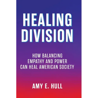 Healing Division: How Balancing Empathy and Power Can Heal American Society