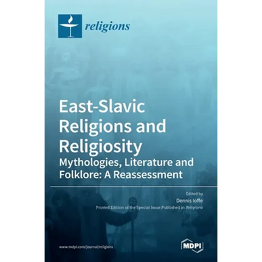 East-Slavic Religions and Religiosity: Mythologies, Literature and Folklore: A Reassessment