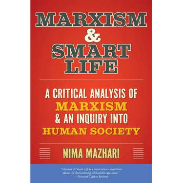 Marxism & Smart Life: A Critical Analysis of Marxism & an Inquiry Into Human Society