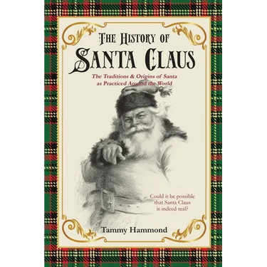 The History Of Santa Claus: The Traditions & Origins of Santa as Practiced Around the World
