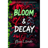 Bloom & Decay "The Plant That Was Meant to Save the World Is Now Destroying It: A Climate Fiction Biotech Disaster in a Dystopian World Where the Figh