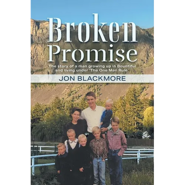 Broken Promise: The story of a man growing up in Bountiful and living under 'The One Man Rule.'