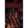 The Evangelical Experience: Understanding One of America's Largest Religious Movements from the Inside