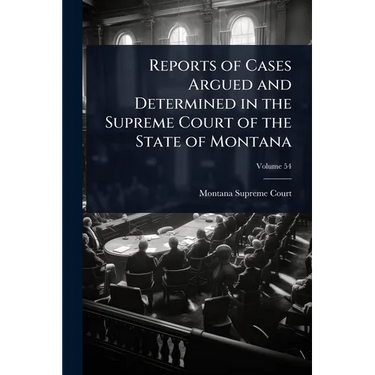 Reports of Cases Argued and Determined in the Supreme Court of the State of Montana