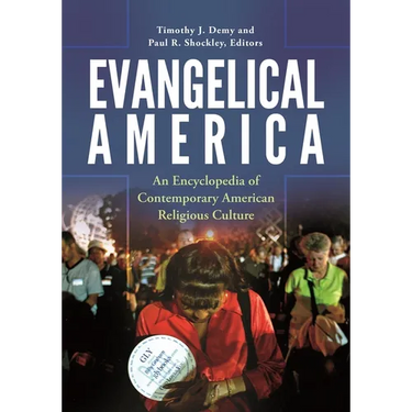 Evangelical America: An Encyclopedia of Contemporary American Religious Culture