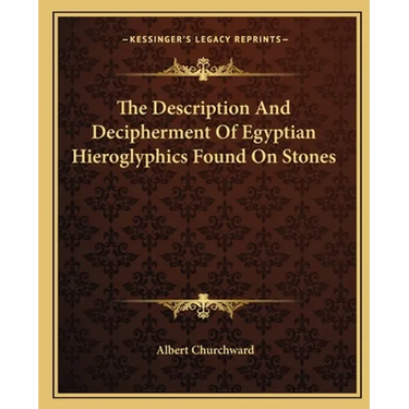 The Description And Decipherment Of Egyptian Hieroglyphics Found On Stones