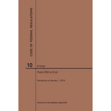 Code of Federal Regulations Title 10, Energy, Parts 500-End, 2019