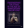 Engendering the Stage in the Age of Shakespeare and Beyond