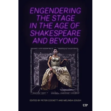 Engendering the Stage in the Age of Shakespeare and Beyond