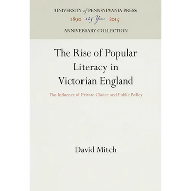 The Rise of Popular Literacy in Victorian England: The Influence of Private Choice and Public Policy